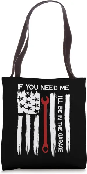 If You Need Me I'll Be In The Garage American Flag Mechanics Tote Bag