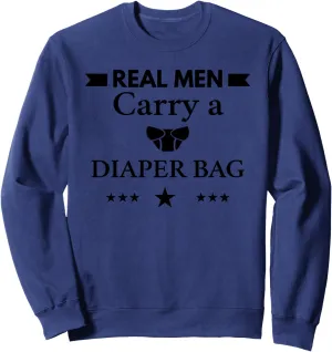 Real Men Carry A Diaper Bag Sweatshirt