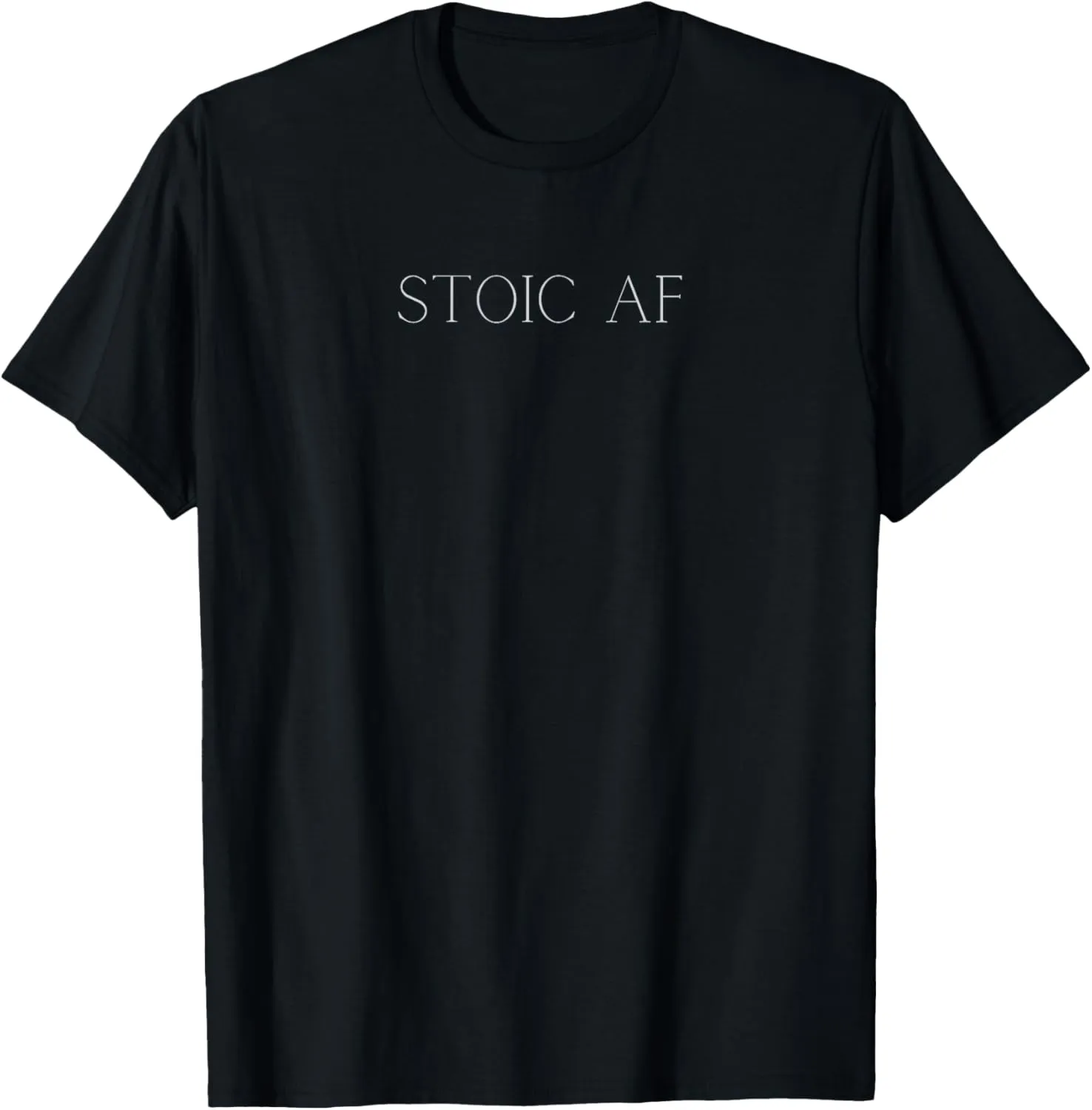 Stoic AF - Funny Gift for Stoics T-Shirt