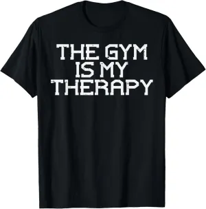 The Gym Is My Therapy Workout Exercise Fitness Men Women T-Shirt