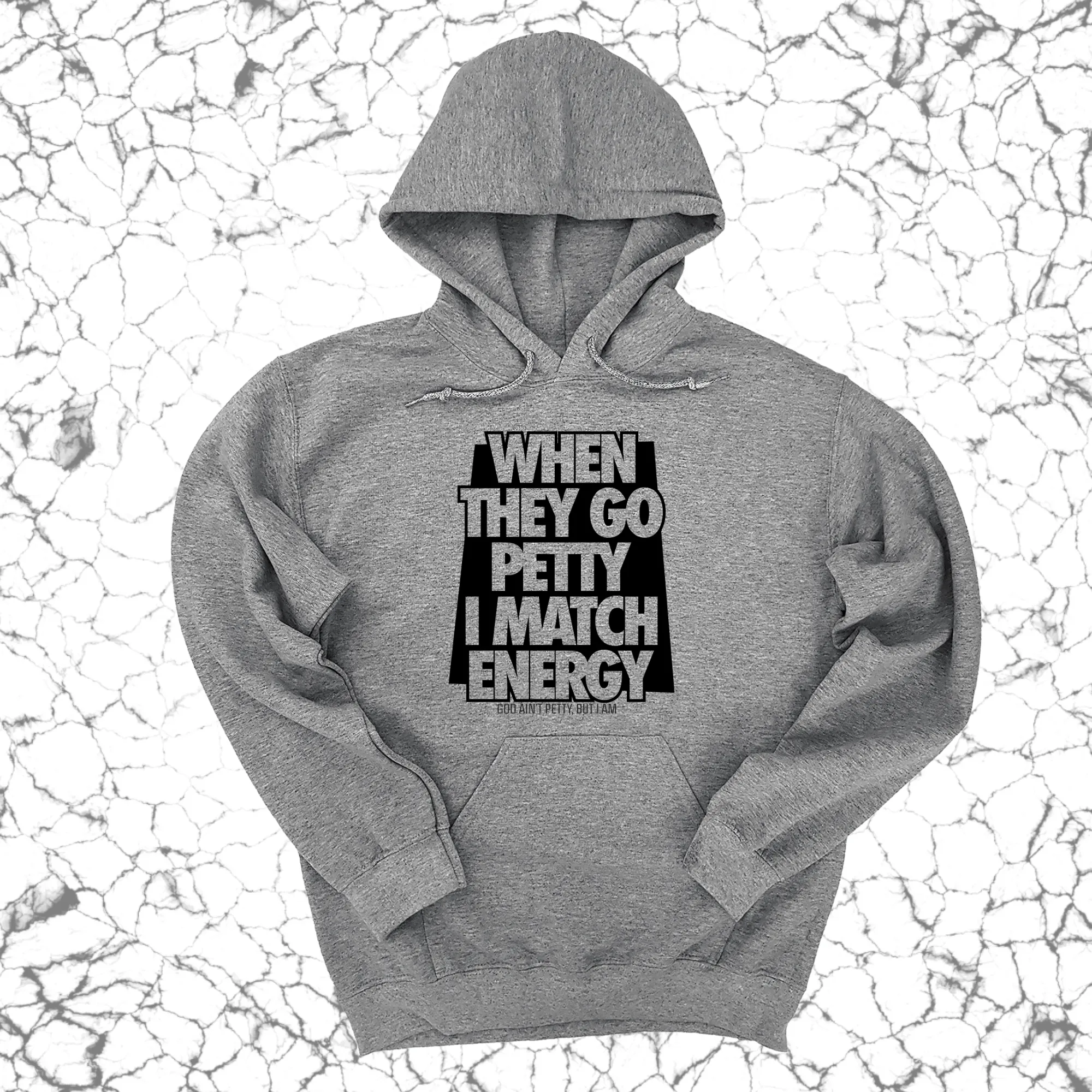 When they go petty I match energy Unisex Hoodie